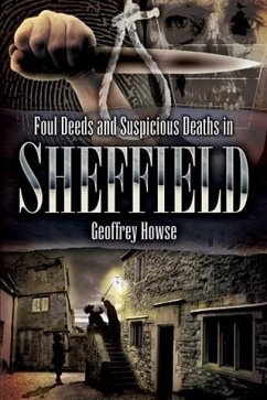 Foul Deeds and Suspicious Deaths in Sheffield (eBook, ePUB) - Howse, Geoffrey