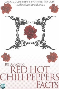 101 Amazing Red Hot Chili Peppers Facts (eBook, PDF) - Goldstein, Jack