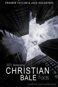 Cover 101 Amazing Christian Bale Facts (eBook, PDF)