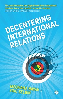 Decentering International Relations (eBook, PDF) - Nayak, Doctor Meghana; Selbin, Eric
