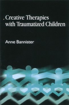 Creative Therapies with Traumatised Children (eBook, ePUB) - Bannister, Anne
