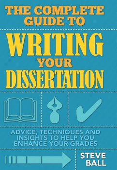 The Complete Guide To Writing Your Dissertation (eBook, ePUB) - Ball, Steve