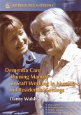 Dementia Care Training Manual for Staff Working in Nursing and Residential Settings (eBook, ePUB)
