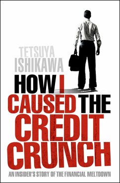 How I Caused the Credit Crunch (eBook, ePUB) - Ishikawa, Tetsuya