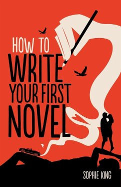 How To Write Your First Novel (eBook, ePUB) - King, Sophie