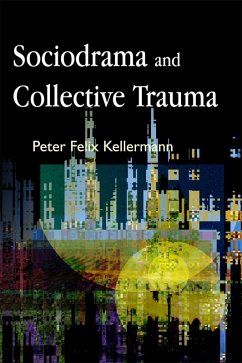 Sociodrama and Collective Trauma (eBook, ePUB) - Kellermann, Peter Felix