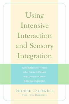 Using Intensive Interaction and Sensory Integration (eBook, ePUB) - Horwood, Jane; Caldwell, Phoebe
