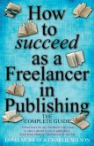 How To Succeed As A Freelancer In Publishing (eBook, ePUB)