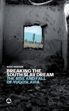 Breaking the South Slav Dream (eBook, PDF) - Hudson, Kate