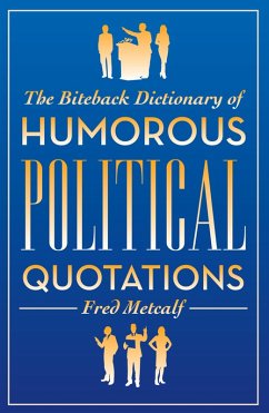 Cover The Biteback Dictionary of Humorous Political Quotations (eBook, ePUB)
