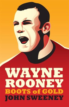 Wayne Rooney: Boots of Gold (eBook, ePUB) - Sweeney, John