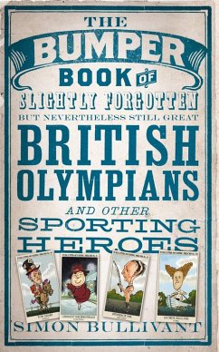 Cover The Bumper Book of Slightly Forgotten but Nevertheless Still Great British Olympians and Other Sporting Heroes (eBook, ePUB)