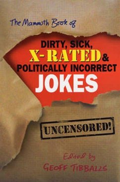 The Mammoth Book of Dirty, Sick, X-Rated and Politically Incorrect Jokes (eBook, ePUB) - Tibballs, Geoff