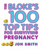 Bloke's 100 Top Tips For Surviving Pregnancy (eBook, ePUB)