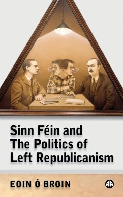 Sinn Féin and the Politics of Left Republicanism (eBook, PDF) - Ó Broin, Eoin