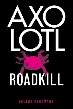 Axolotl Roadkill (eBook, ePUB) - Hegemann, Helene