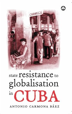 State Resistance to Globalisation in Cuba (eBook, PDF) - Báez, Antonio Carmona