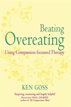 The Compassionate Mind Approach to Beating Overeating (eBook, ePUB) - Goss, Kenneth