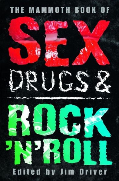 The Mammoth Book of Sex, Drugs & Rock 'n' Roll (eBook, ePUB) The Mammoth Book of Sex, Drugs & Rock 'n' Roll (eBook, ePUB)