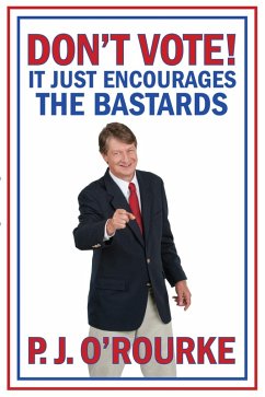 DON'T VOTE - It Just Encourages the Bastards (eBook, ePUB) - O'Rourke, P. J.
