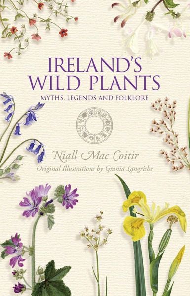 Ireland's Wild Plants - Myths, Legends & Folklore (eBook, ePUB) Ireland's Wild Plants - Myths, Legends & Folklore (eBook, ePUB)