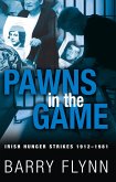 Pawns in the Game: Irish Hunger Strikes 1912-1981 (eBook, ePUB)
