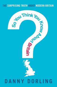 So You Think You Know About Britain? (eBook, ePUB) - Dorling, Danny