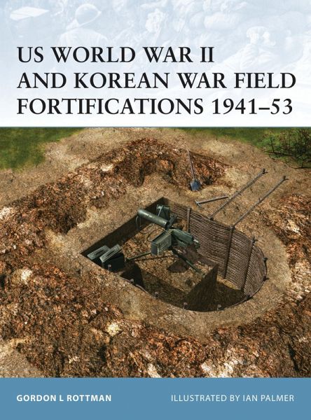 US World War II and Korean War Field Fortifications 1941-53 (eBook, PDF) US World War II and Korean War Field Fortifications 1941-53 (eBook, PDF)
