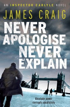 Never Apologise, Never Explain (eBook, ePUB) - Craig, James