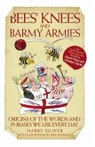 Bees Knees and Barmy Armies - Origins of the Words and Phrases we Use Every Day (eBook, ePUB)