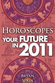 Horoscopes - Your Future In 2011 (eBook, ePUB) Horoscopes - Your Future In 2011 (eBook, ePUB)