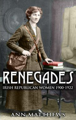 Renegades: Irish Republican Women 1900-1922 (eBook, ePUB) - Matthews, Ann