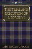 Trial and Execution of George VI (eBook, PDF)