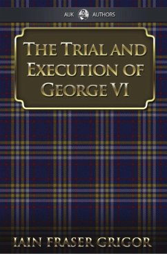 Trial and Execution of George VI (eBook, PDF) - Grigor, Iain Fraser