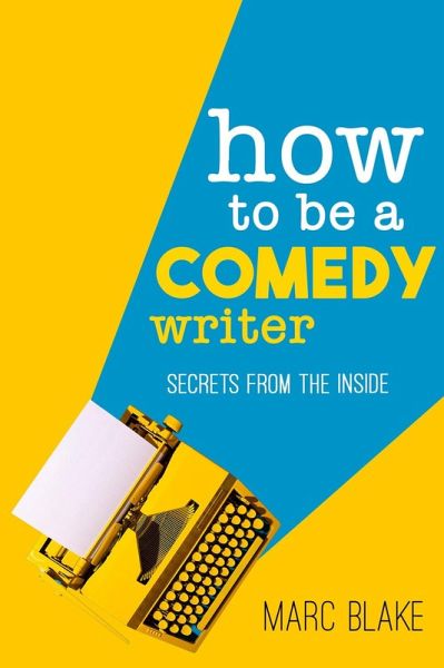 How To Be A Comedy Writer (eBook, ePUB) How To Be A Comedy Writer (eBook, ePUB)