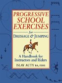 PROGRESSIVE SCHOOL EXERCISE FOR DRESSAGE AND JUMPING (eBook, ePUB)
