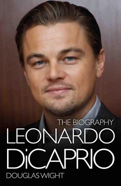 Leonardo DiCaprio - The Biography (eBook, ePUB) - Wight, Douglas