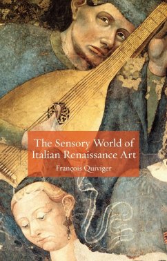 Sensory World of Italian Renaissance Art (eBook, ePUB) - Francois Quiviger, Quiviger
