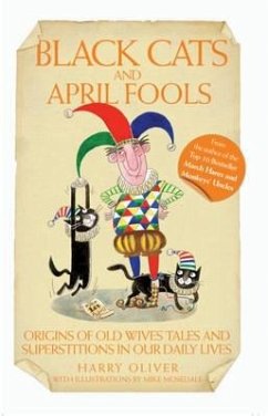 Black Cats & April Fools - Origins of Old Wives Tales and Superstitions in Our Daily Lives (eBook, ePUB) - Oliver, Harry; Oliver, Harry
