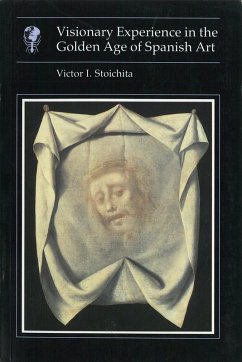 Visionary Experience In The Golden Age of Spanish Art (eBook, ePUB) - Stoichita, Victor I