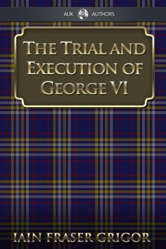 Trial and Execution of George VI (eBook, ePUB) - Grigor, Iain Fraser