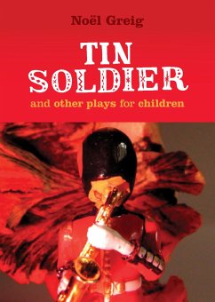 Tin Soldier and Other Plays for Children (eBook, ePUB) - Greig, Noel; Johnston, David; Andersen, Hans Christian