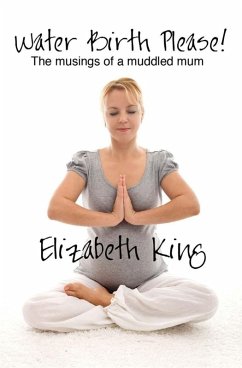 Water Birth Please! (eBook, PDF) - King, Elizabeth