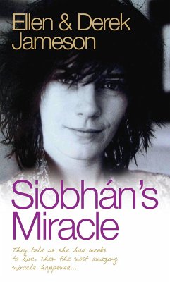 Siobhan's Miracle - They Told Us She Had Weeks to Live. Then the Most Amazing Miracle Happened (eBook, ePUB) - Jameson, Ellen & Derek