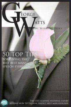 50 Top Tips for Giving the Best Best Man's Speech Ever! (eBook, PDF) - George Watts, The Wedding Fairy