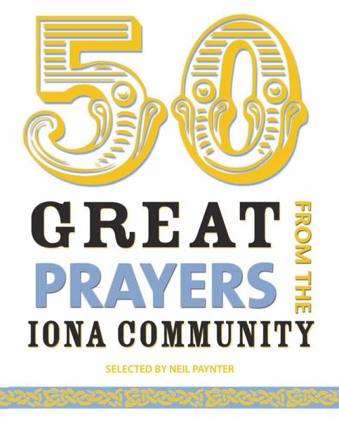 50 Great Prayers from the Iona Community (eBook, PDF) 50 Great Prayers from the Iona Community (eBook, PDF)