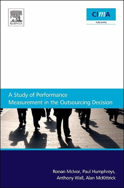 A Study Of Performance Measurement In The Outsourcing Decision (eBook, ePUB) A Study Of Performance Measurement In The Outsourcing Decision (eBook, ePUB)