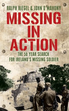 Missing in Action: The 50 Year Search for Ireland's Lost Soldier (eBook, ePUB) - Riegel, Ralph; O'Mahony, John