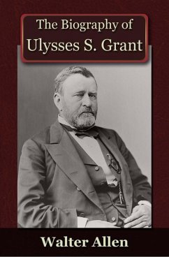 Biography of Ulysses S Grant (eBook, PDF) - Allen, Walter