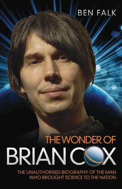 The Wonder Of Brian Cox - The Unauthorised Biography Of The Man Who Brought Science To The Nation (eBook, ePUB) - Falk, Ben